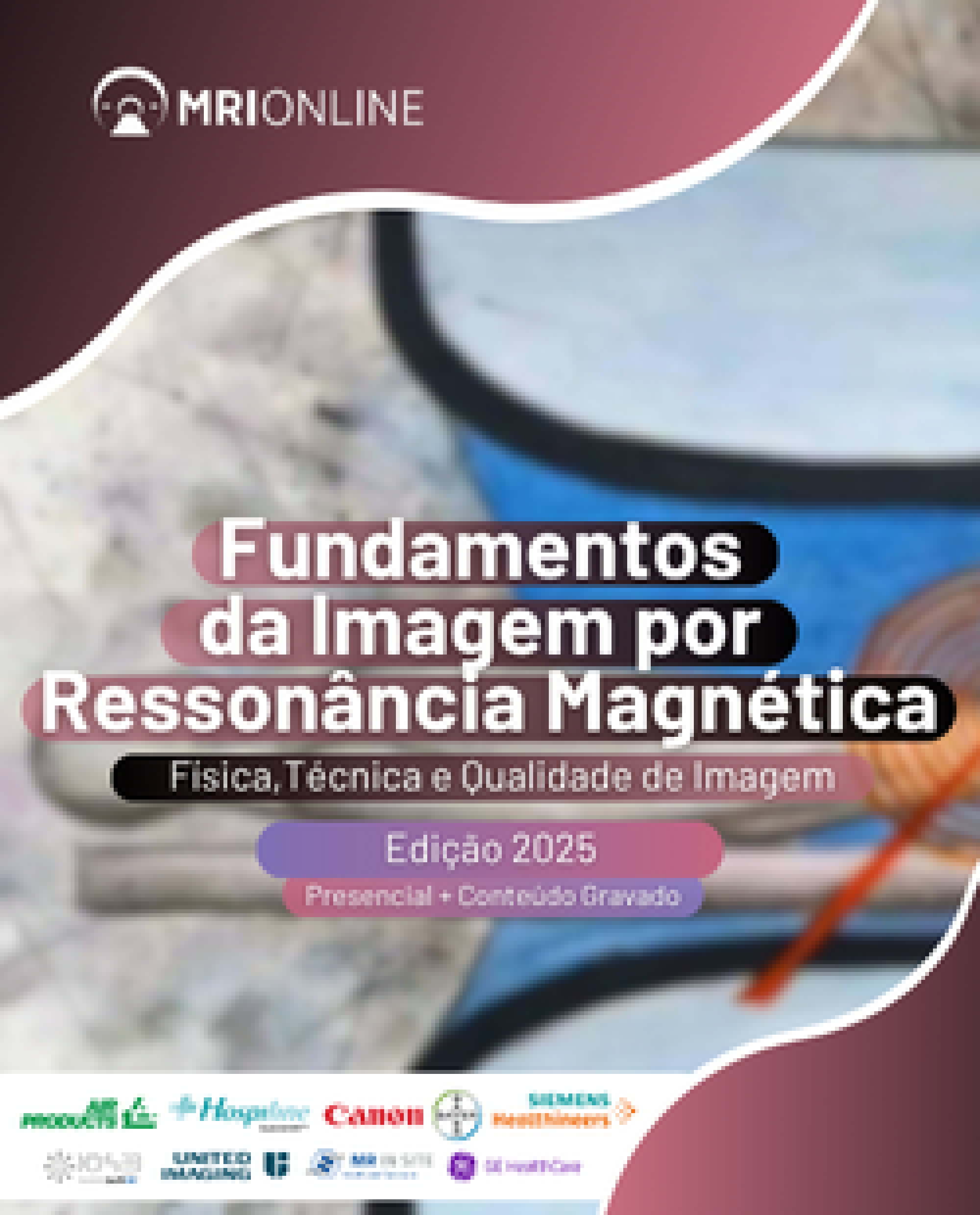 Curso de Fundamentos da Imagem por Resson&acirc;ncia Magn&eacute;tica: F&iacute;sica, T&eacute;cnicas e Qualidade de Imagem - Edi&ccedil;&atilde;o 2025